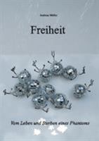 Freiheit: Vom Leben und Sterben eines Phantoms 3744840387 Book Cover