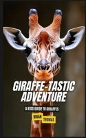 Giraffe-tastic Adventure: A Kids Guide to Giraffes B0DXKK65V3 Book Cover