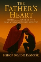 A Father's Heart: Spiritual Alignment with Sons and Daughters in Ministry B0FJ7CZZQZ Book Cover
