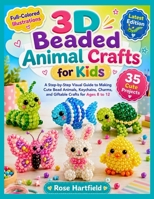 3D BEADED ANIMAL CRAFTS FOR KIDS: A Step-by-Step Visual Guide to Making Cute Bead Animals, Keychains, Charms, and Giftable Crafts for Ages 8 to 12 B0H7ND6MBR Book Cover