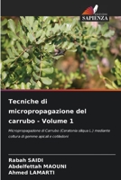 Tecniche di micropropagazione del carrubo - Volume 1: Micropropagazione di Carrubo (Ceratonia siliqua L.) mediante coltura di gemme apicali e cotiledoni 6205925028 Book Cover