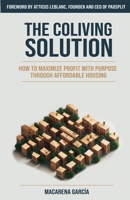 The Co-Living Solution: How to Maximize Profit with Purpose through Affordable Housing B0DPR5M4G8 Book Cover