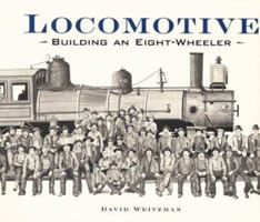 Locomotive: Building an Eight-wheeler 0395696879 Book Cover