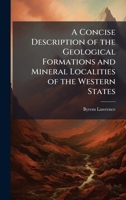 A Concise Description of the Geological Formations and Mineral Localities of the Western States 1023849569 Book Cover