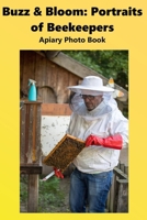 Buzz & Bloom: Portraits of Beekeepers: Apiary Photo Book B0GBV6D5LV Book Cover