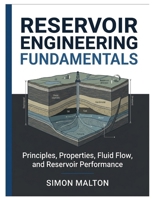 RESERVOIR ENGINEERING FUNDAMENTALS: Principles, Properties, Fluid Flow, and Reservoir Performance B0HHNCWP53 Book Cover