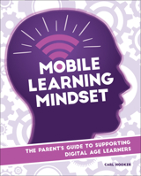 Mobile Learning Mindset: The Parent’s Guide to Supporting Digital Age Learners 1564843963 Book Cover