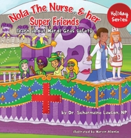 Nola The Nurse(R) and her Super friends: Learn about Mardi Gras Safety 1945088354 Book Cover