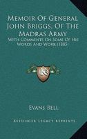 Memoir of General John Briggs, of the Madras Army: With Comments on Some of His Words and Work... 1021968889 Book Cover
