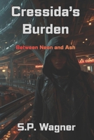 Cressida's Burden: Between Neon and Ash B0G3TPC5QS Book Cover