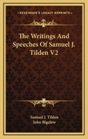 The Writings And Speeches Of Samuel J. Tilden V2 1163129577 Book Cover