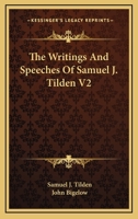 The Writings and Speeches of Samuel J. Tilden, Volume 2 1177115522 Book Cover