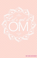 DOT GRID NOTEBOOK Let's Get it Om: Yoga Mandala Dotted Journal and Planner, Cute Dot Notebook and Organizer for Unique and Creative Calendars, To-Do Lists, Drawings, Habit, Tasks or Expenses Tracking 1710130946 Book Cover