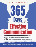 365 Days with Effective Communication: 365 Life-Changing Thoughts on Communication Skills, Social Intelligence, Charisma, Success, and Happiness B08TL5VTWQ Book Cover