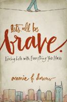 Let's All Be Brave: Living Life with Everything You Have 031033795X Book Cover