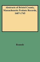 Abstracts of Bristol County, Massachusetts Probate Records 1687-1745 B00CIY1CK8 Book Cover
