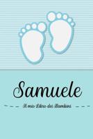Samuele - Il mio Libro dei Bambini: Il libro dei bambini personalizzato per Samuele, come libro per genitori o diario, per testi, immagini, disegni, foto ... 107206068X Book Cover