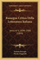 Rassegna Critica Della Letteratura Italiana: Anno IV-V, 1899-1900 (1899) 1160239398 Book Cover