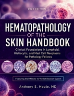 Hematopathology of the Skin Handbook 2026: Clinical Foundations in Lymphoid, Histiocytic, and Mast Cell Neoplasms for Pathology Fellows B0HCX7R786 Book Cover