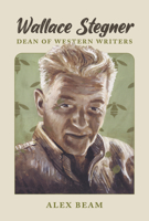 Wallace Stegner: Dean of Western Writers 1560855193 Book Cover