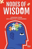 Nodes of Wisdom: Lessons from 100 Creative Visionaries B0D9H4FK9J Book Cover