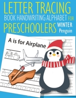 Letter Tracing Book Handwriting Alphabet for Preschoolers Winter Penguin: Letter Tracing Book Practice for Kids Ages 3+ Alphabet Writing Practice Handwriting Workbook Kindergarten toddler Winter Pengu 1655020897 Book Cover