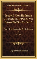 Leopold Alois Hoffmans Geschichte Der Pabste Von Petrus Bis Pius Vi, Part 3: Von Stephanus IV, Bis Urbanus II (1791) 1166053792 Book Cover