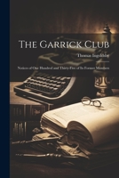 The Garrick Club: Notices of One Hundred and Thirty-Five of Its Former Members 1240920539 Book Cover