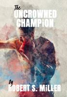 The Uncrowned Champion B0DRPBRYFG Book Cover