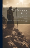 The Book of Ruth: In the Revised Version, With Introd. and Notes by G.A. Cooke 1021445150 Book Cover