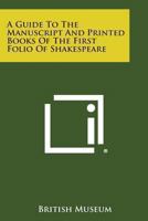 Guide To The Manuscript and Printed Books Of The First Folio Of Shakespeare 1162761539 Book Cover
