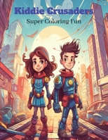 Kiddie Crusaders: Super Coloring Fun B0CPXPSSKV Book Cover