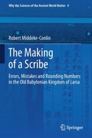 The Making of a Scribe: Errors, Mistakes and Rounding Numbers in the Old Babylonian Kingdom of Larsa 3030359506 Book Cover