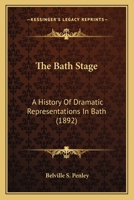 The Bath Stage: A History of Dramatic Representations in Bath 1112461302 Book Cover