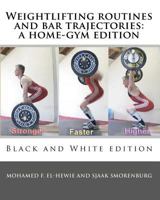 Weightlifting routines and bar trajectories: a home-gym edition: Black and White edition 1453836004 Book Cover