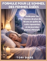 Formule pour le sommeil des femmes âgées: Guide pour les femmes de plus de 50 ans en quête de nuits reposantes et de journées pleines d'énergie (French Edition) B0GF1MMWGK Book Cover