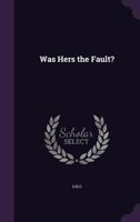 Was Hers the Fault? 1357888457 Book Cover