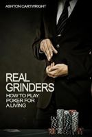 Real Grinders: How to Play Poker for a Living 1505701317 Book Cover