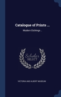 Catalogue of prints ...: modern etchings .. 1340348187 Book Cover