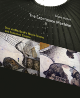 The Experience Machine: Stan Vanderbeek's Movie-Drome and Expanded Cinema 0262028492 Book Cover