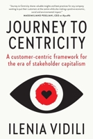 Journey To Centricity: A customer-centric framework for the era of stakeholder capitalism 8894663841 Book Cover