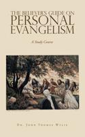 The Believer's Guide on Personal Evangelism : A Study Course 1728311179 Book Cover