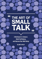 The Art of Small Talk: A Workbook to Connect, Build Confidence, and Improve Your Well-Being 0785844708 Book Cover
