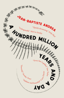 A Hundred Million Years and a Day 1910477877 Book Cover