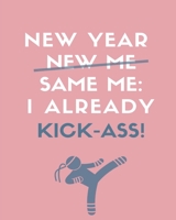 New Year New Me Same Me, I Already KickAss: 2020 Weekly And Monthly Planner Diary Motivational Inspirational Quotes 165671079X Book Cover