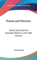 Priests and Warriors: Social Structures for Cherokee Politics in the 18th Century 0548145431 Book Cover