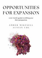 Opportunities For Expansion: A Six-Month Guide To Shifting Your Life's Perspective B0DPGTHLYY Book Cover