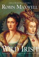 The Wild Irish: A Novel of Elizabeth I and the Pirate O'Malley 0060091436 Book Cover