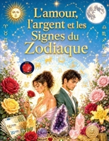 L'amour, l'argent et les Signes du Zodiaque B0C4SG88N1 Book Cover