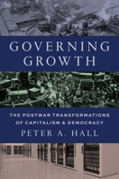 Governing Growth: The Postwar Transformations of Capitalism and Democracy 0691284938 Book Cover